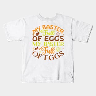 My Baster Full Of Eggs  My Baster Full Of Eggs Kids T-Shirt